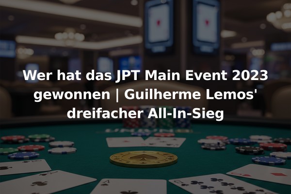 Wer hat das JPT Main Event 2023 gewonnen | Guilherme Lemos' dreifacher All-In-Sieg