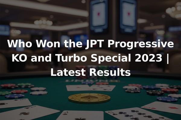 Who Won the JPT Progressive KO and Turbo Special 2023 | Latest Results