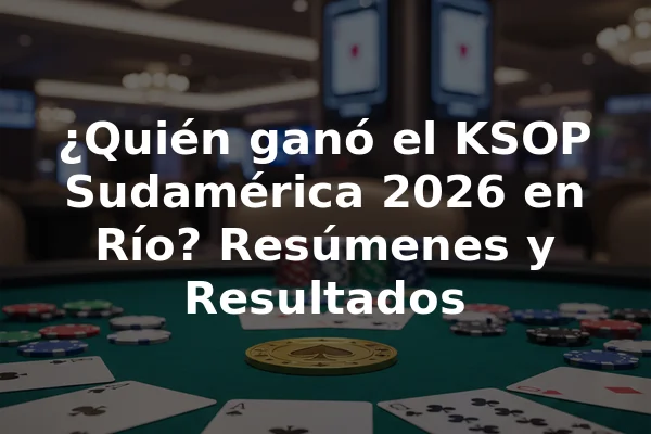 ¿Quién ganó el KSOP Sudamérica 2026 en Río? Resúmenes y Resultados