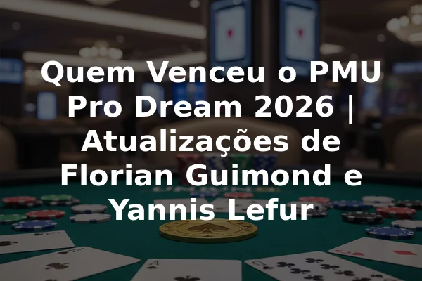 Quem Venceu o PMU Pro Dream 2026 | Atualizações de Florian Guimond e Yannis Lefur