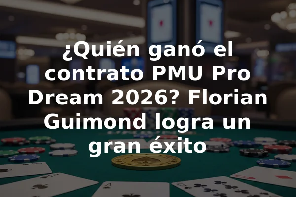 ¿Quién ganó el contrato PMU Pro Dream 2026? Florian Guimond logra un gran éxito