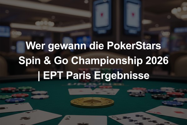 Wer gewann die PokerStars Spin & Go Championship 2026 | EPT Paris Ergebnisse