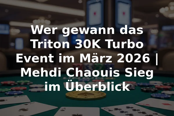 Wer gewann das Triton 30K Turbo Event im März 2026 | Mehdi Chaouis Sieg im Überblick