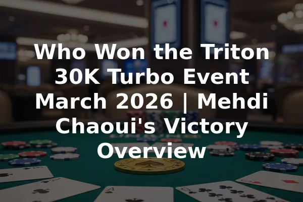 Who Won the Triton 30K Turbo Event March 2026 | Mehdi Chaoui's Victory Overview
