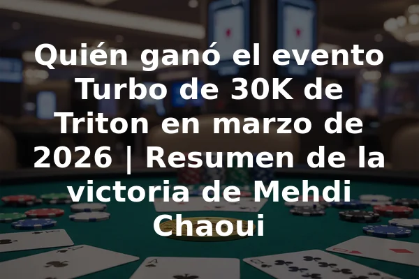 Quién ganó el evento Turbo de 30K de Triton en marzo de 2026 | Resumen de la victoria de Mehdi Chaoui