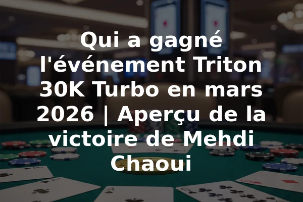 Qui a gagné l'événement Triton 30K Turbo en mars 2026 | Aperçu de la victoire de Mehdi Chaoui