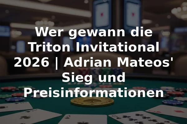Wer gewann die Triton Invitational 2026 | Adrian Mateos' Sieg und Preisinformationen