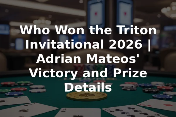 Who Won the Triton Invitational 2026 | Adrian Mateos' Victory and Prize Details