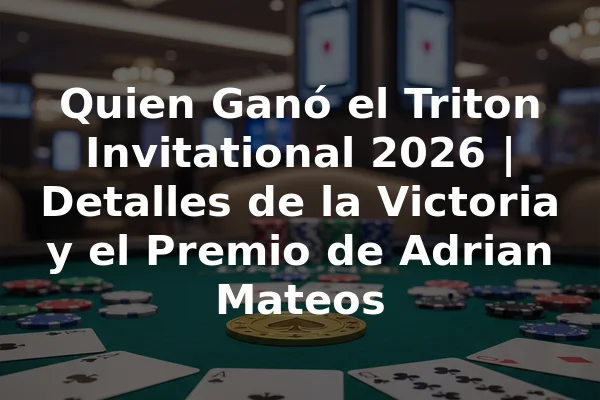 Quien Ganó el Triton Invitational 2026 | Detalles de la Victoria y el Premio de Adrian Mateos