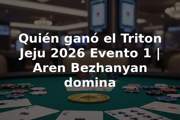 Quién ganó el Triton Jeju 2026 Evento 1 | Aren Bezhanyan domina