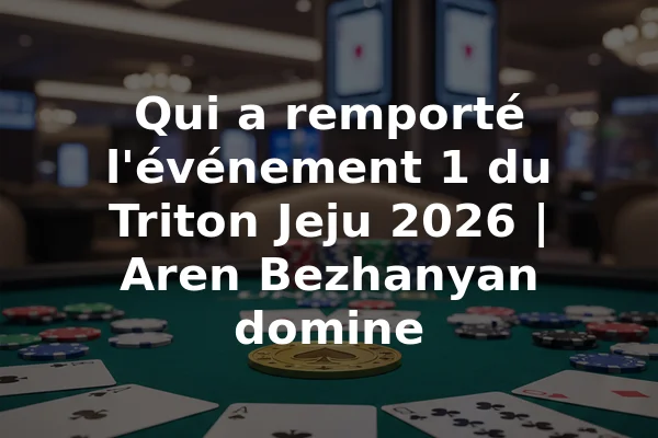 Qui a remporté l'événement 1 du Triton Jeju 2026 | Aren Bezhanyan domine