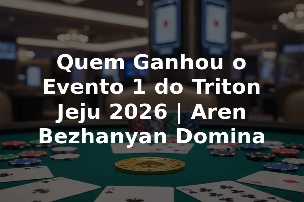 Quem Ganhou o Evento 1 do Triton Jeju 2026 | Aren Bezhanyan Domina