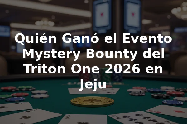 Quién Ganó el Evento Mystery Bounty del Triton One 2026 en Jeju