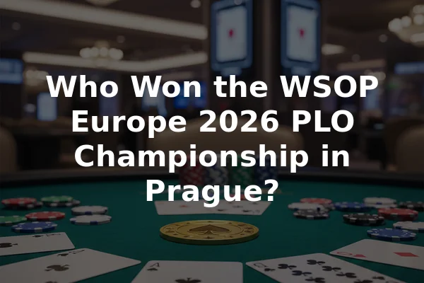 Who Won the WSOP Europe 2026 PLO Championship in Prague?