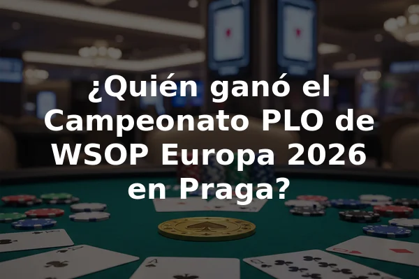 ¿Quién ganó el Campeonato PLO de WSOP Europa 2026 en Praga?