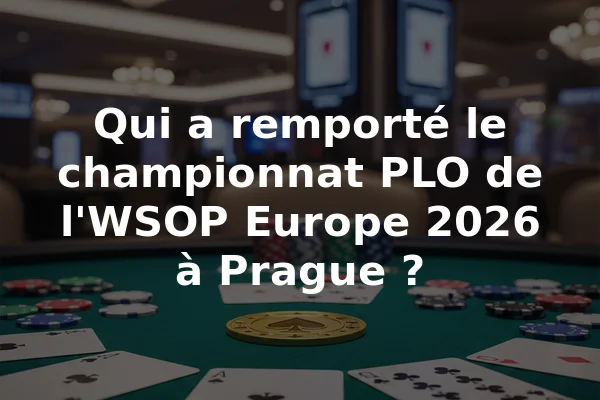 Qui a remporté le championnat PLO de l'WSOP Europe 2026 à Prague ?