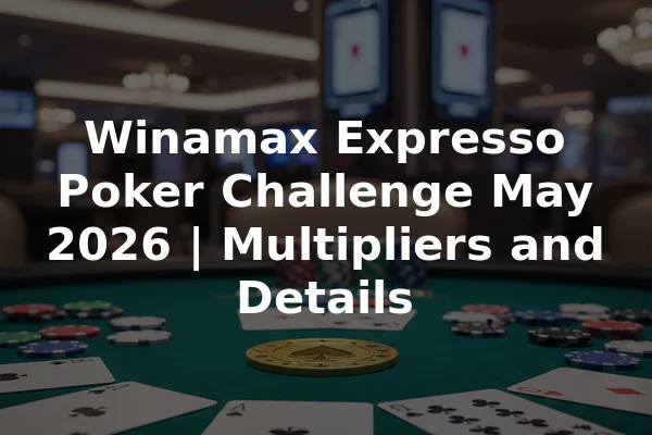 Winamax Expresso Poker Challenge May 2026 | Multipliers and Details