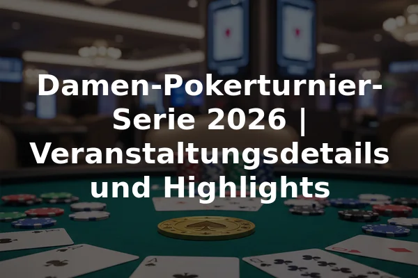 Damen-Pokerturnier-Serie 2026 | Veranstaltungsdetails und Highlights