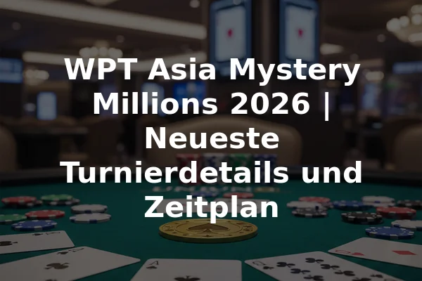 WPT Asia Mystery Millions 2026 | Neueste Turnierdetails und Zeitplan