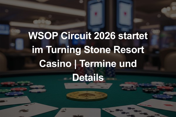 WSOP Circuit 2026 startet im Turning Stone Resort Casino | Termine und Details
