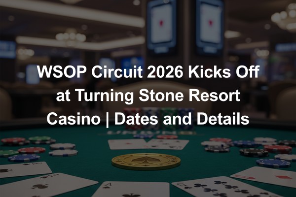 WSOP Circuit 2026 Kicks Off at Turning Stone Resort Casino | Dates and Details
