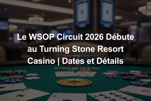 Le WSOP Circuit 2026 Débute au Turning Stone Resort Casino | Dates et Détails