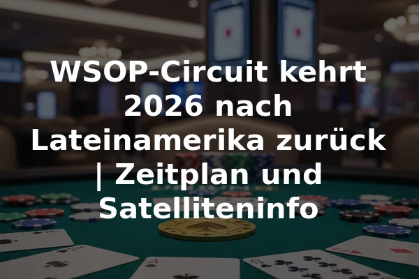 WSOP-Circuit kehrt 2026 nach Lateinamerika zurück | Zeitplan und Satelliteninfo